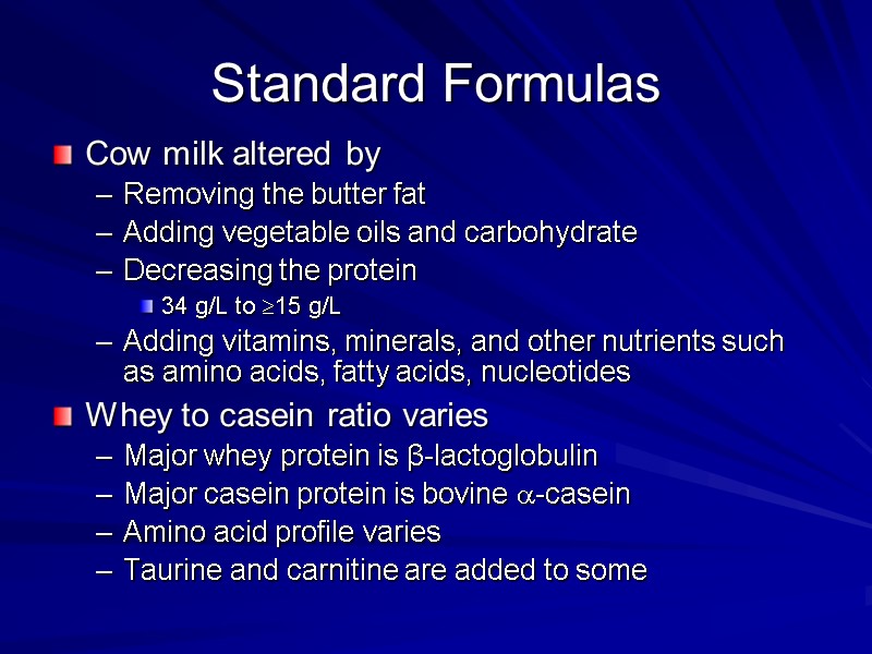 Standard Formulas Cow milk altered by  Removing the butter fat Adding vegetable oils
